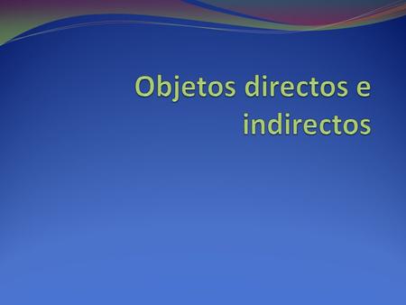 Double Object Pronouns in Spanish We have looked at both Direct and Indirect Object Pronouns and learned that we place them either directly before a conjugated.