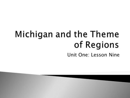 Unit One: Lesson Nine. Connecting back to Lesson 1 – Circle of regions Dividing Michigan in to regions The Upper Peninsula and Lower Peninsula Other Michigan.