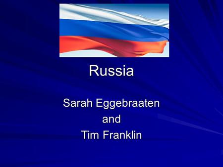 Russia Sarah Eggebraaten and Tim Franklin. Physical Geography of Russia.