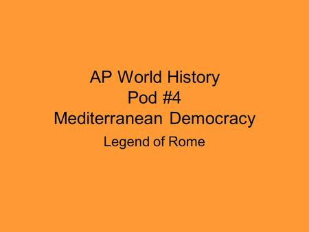AP World History Pod #4 Mediterranean Democracy Legend of Rome.