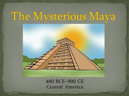 400 BCE–900 CE Central America. Read: The Maya civilization stretched from the highlands of modern day Guatemala to the hot coastal plain along the Pacific.