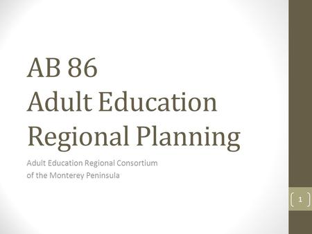 AB 86 Adult Education Regional Planning Adult Education Regional Consortium of the Monterey Peninsula 1.