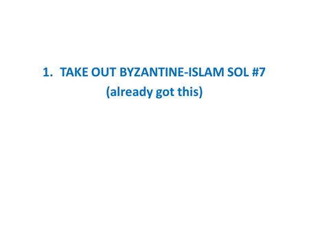 1.TAKE OUT BYZANTINE-ISLAM SOL #7 (already got this)