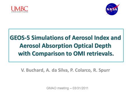 GEOS-5 Simulations of Aerosol Index and Aerosol Absorption Optical Depth with Comparison to OMI retrievals. V. Buchard, A. da Silva, P. Colarco, R. Spurr.