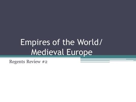 Empires of the World/ Medieval Europe Regents Review #2.