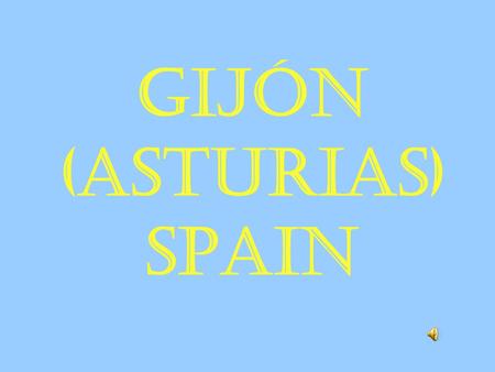 GIJÓN (ASTURIAS) SPAIN. Asturias is a region situated on the north of Spain. In this region there is a town called Gij ó n where we live. It has more.
