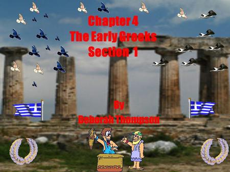Chapter 4 The Early Greeks Section 1 By Deborah Thompson.