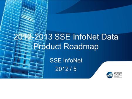 2012-2013 SSE InfoNet Data Product Roadmap SSE InfoNet 2012 / 5.