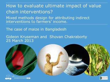 How to evaluate ultimate impact of value chain interventions? Mixed methods design for attributing indirect interventions to farmers’ income. The case.