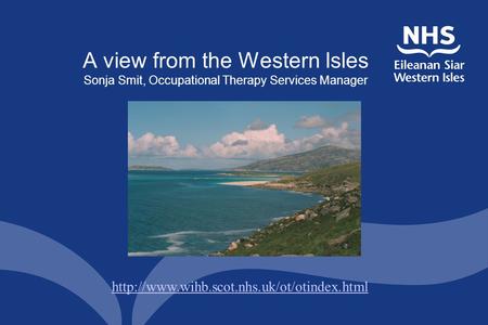 A view from the Western Isles Sonja Smit, Occupational Therapy Services Manager