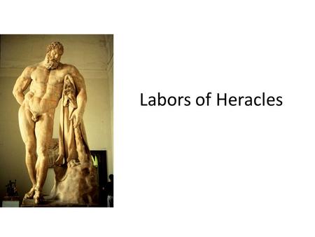 Labors of Heracles. Megara, first wife –2 nd sin Hera/Juno sent madness on Hercules and he killed Megara and their three children Hercules went to Apollo’s.