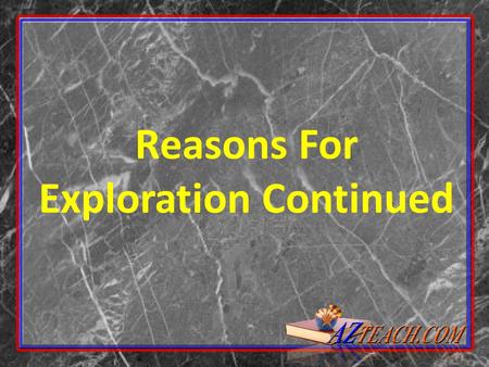 Reasons For Exploration Continued. Christopher Columbus Italian man Looked WEST for route to Asia Was given money by King Ferdinand and Queen Isabella.