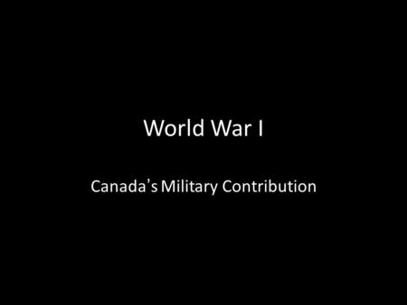 World War I Canada ’ s Military Contribution. Significant Battles Canadians fought as part of the Canadian Expeditionary Force (CEF) (aka Canadian Corps)