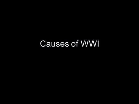 Causes of WWI. Causes of WWI - MANIA M ilitarism A lliances N ationalism I mperialism A ssassination.