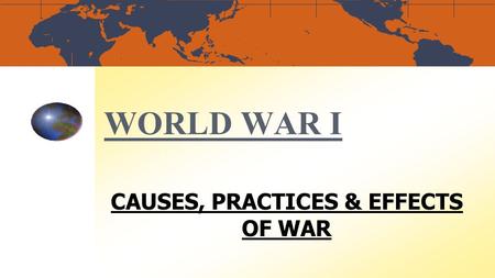 CAUSES, PRACTICES & EFFECTS OF WAR