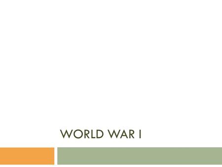 WORLD WAR I. Why do people go to War?  Write one reason why people go to war and hand it in on a scrap piece of paper.  What are some fundamental reasons.