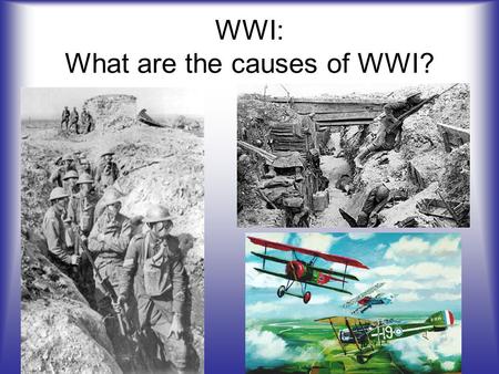 WWI: What are the causes of WWI?. Long-Term Causes of WWI Nationalism: devotion to the interests & culture of your nation Imperialism: fight to control.