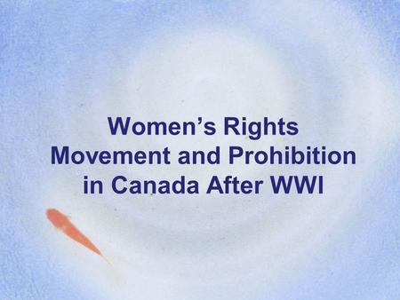 Women’s Rights Movement and Prohibition in Canada After WWI.