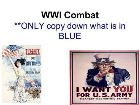 WWI Combat **ONLY copy down what is in BLUE. NEW WAR TACTICS U-BOATS TRENCH WARFARE POISON GAS AIRCRAFT - Zeppelins - Fighter Planes.
