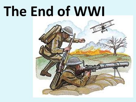The End of WWI. 1917 The Russian Revolution – Russians overthrew their government – Signed the Treaty of Brest-Litovsk with Germany in order to leave.