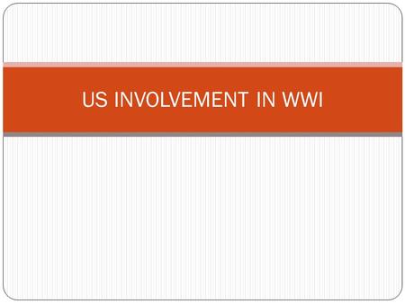 US INVOLVEMENT IN WWI US Neutrality President Woodrow Wilson Tried to keep United States out of WWI from 1914-1917 Tried to act a mediator between Allied.