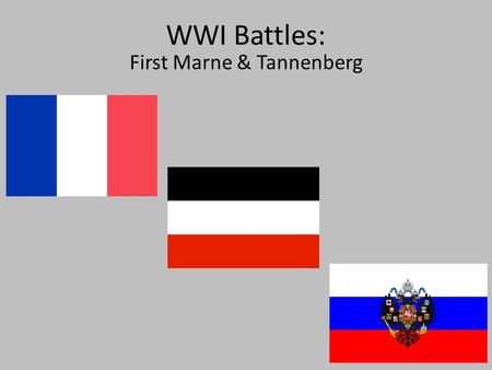 WWI Battles: First Marne & Tannenberg. Thesis Following directives of the Schlieffen Plan, the Germans began World War I with a strategic offensive on.