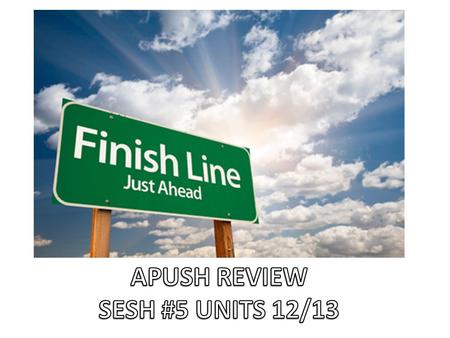 APUSH REVIEW SESH #5 UNITS 12/13.