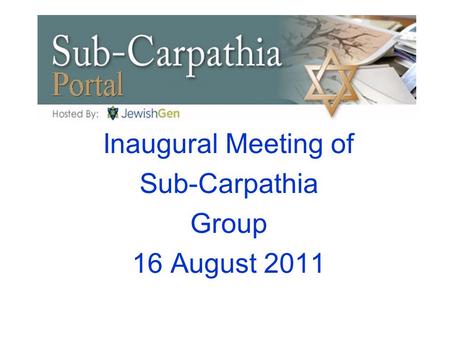 Inaugural Meeting of Sub-Carpathia Group 16 August 2011.