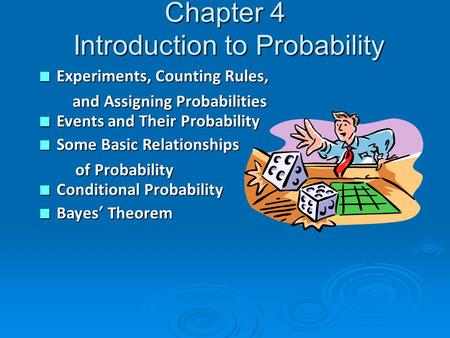 Chapter 4 Introduction to Probability n Experiments, Counting Rules, and Assigning Probabilities and Assigning Probabilities n Events and Their Probability.