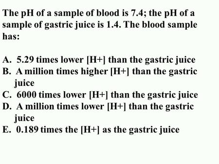 A times lower [H+] than the gastric juice