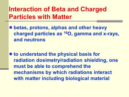 Interaction of Beta and Charged Particles with Matter