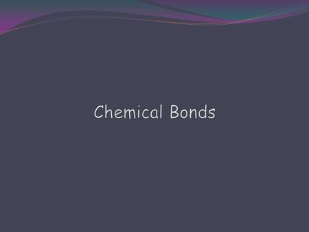Chemical Bonds.