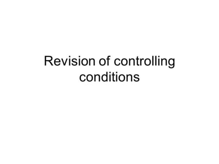 Revision of controlling conditions. Controlling conditions 1.The conditions inside your body are known as its i…………. e………………. 2.Your body has to keep.