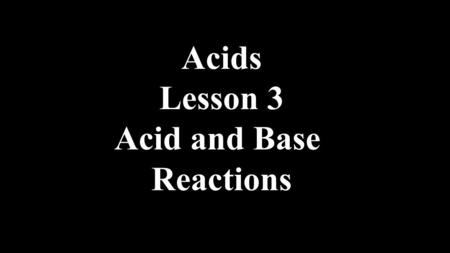 Acids Lesson 3 Acid and Base Reactions. Conductivity The conductivity of an acid is determined by the number of ions generated in a solution and is therefore.