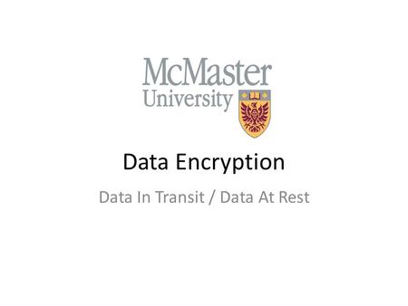 Data Encryption Data In Transit / Data At Rest. Learning Outcomes How to: – encrypt data on an USB key – encrypt a document – email a document safely.