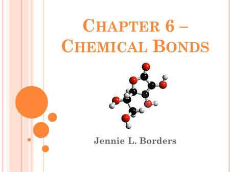 C HAPTER 6 – C HEMICAL B ONDS Jennie L. Borders. S TANDARDS SPS1. Students will investigate our current understanding of the atom b. Compare and contrast.
