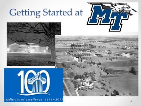 Getting Started at. The Beginning Founded September 11, 1911 as Middle Tennessee State Normal School Originally only a school for teacher education First.