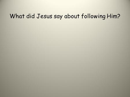 What did Jesus say about following Him?