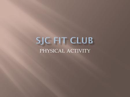 SJC FIT CLUB PHYSICAL ACTIVITY.