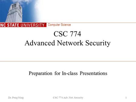 Computer Science Dr. Peng NingCSC 774 Adv. Net. Security1 CSC 774 Advanced Network Security Preparation for In-class Presentations.
