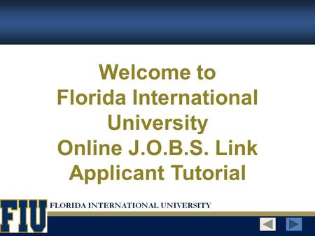 Welcome to Florida International University Online J.O.B.S. Link Applicant Tutorial.