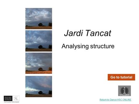 Jardi Tancat SYLLABUS Go to tutorial Return to Dance HSC ONLINE Analysing structure.