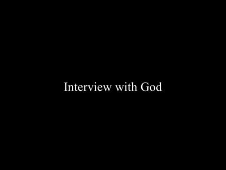 Interview with God.