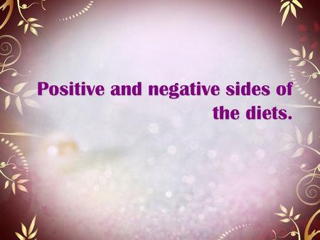 Positive and negative sides of the diets.. Protein diet + Dropped pounds for a long time do not come back. - Slow weight reduction.