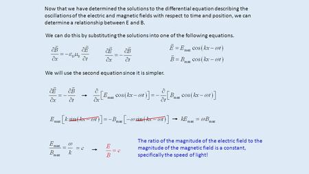 Now that we have determined the solutions to the differential equation describing the oscillations of the electric and magnetic fields with respect to.