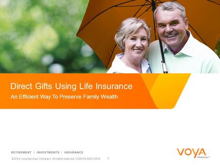 Reward & Retain with Simplicity Direct Gifts Using Life Insurance ©2014 Voya Services Company. All rights reserved. CN0509-9953-0516 An Efficient Way To.