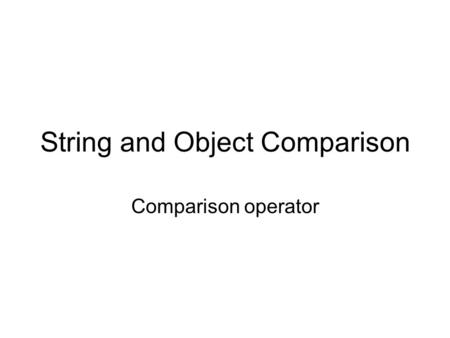String and Object Comparison Comparison operator.
