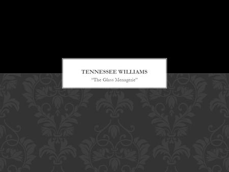 “The Glass Menagerie”. Thomas Lanier Williams b. Columbus, Mississippi, on March 26, 1911. His mother, the former Edwina Dakin, was the puritanical daughter.