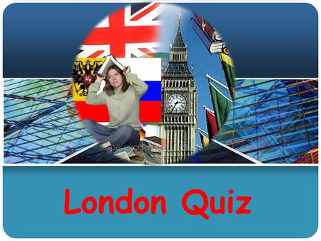 London Quiz. 1 2 34 What is the largest performing arts centre in Europe, located in the City of London? Name the museum devoted to the history of Britain.