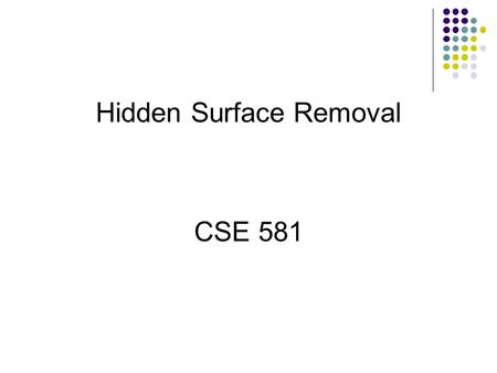 Hidden Surface Removal CSE 581. Visibility Assumption: All polygons are opaque What polygons are visible with respect to your view frustum?  Outside: